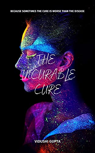 The Incurable Cure: Sometimes The Cure Is Worse Than The Disease Kindle Edition