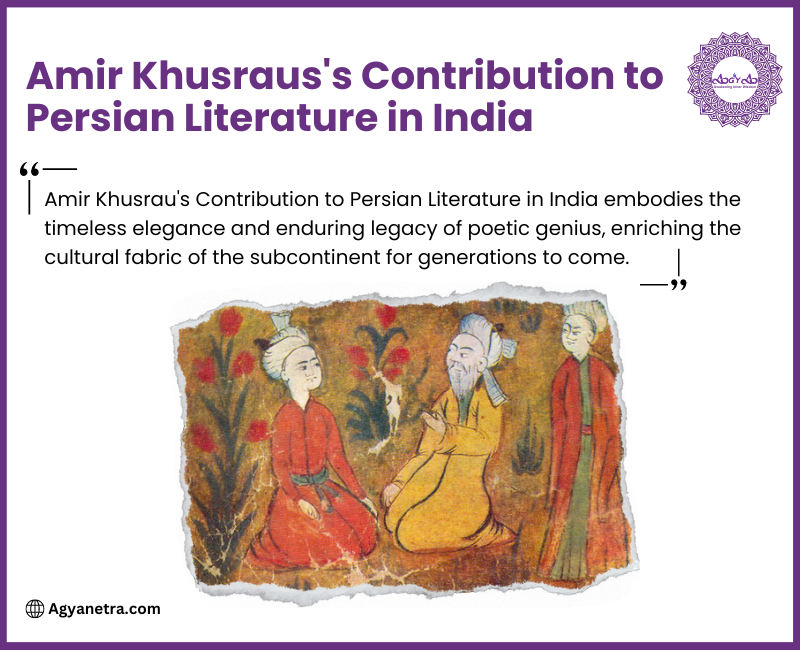 Read more about the article Amir Khusraus’s Contribution to Persian Literature in India