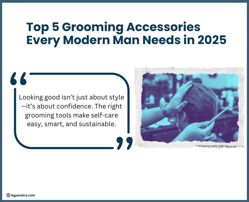 Read more about the article Top 5 Grooming Accessories Every Modern Man Needs in 2025