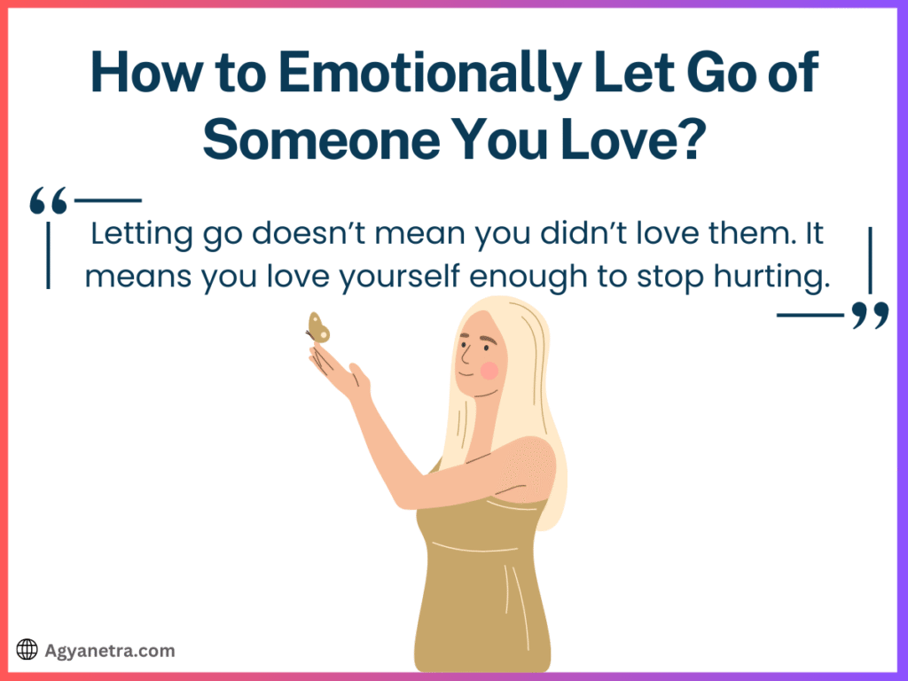 How to Emotionally Let Go of Someone You Love? 8 Steps That Truly Work