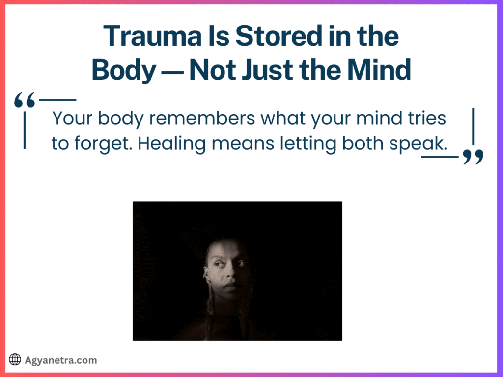 Trauma Is Stored in the Body—Not Just the Mind