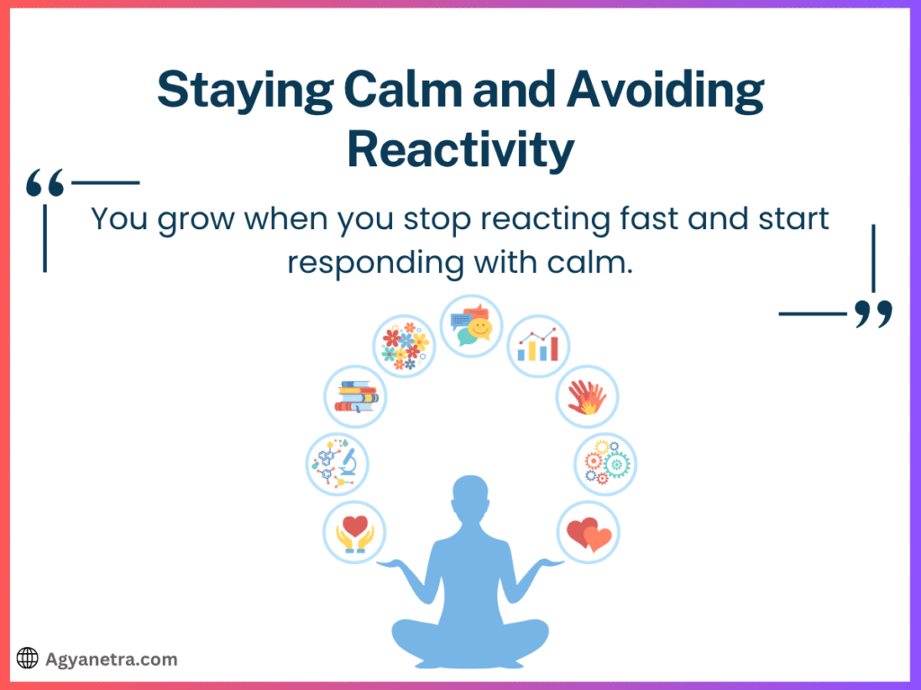 Staying Calm and Avoiding Reactivity