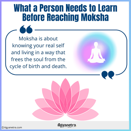 Read more about the article What a Person Needs to Learn Before Reaching Moksha – 10 Essential Soul Lessons
