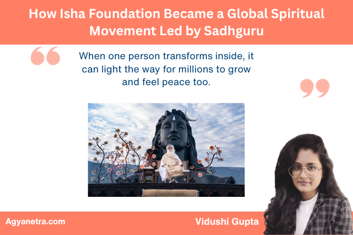 How Isha Foundation Became a Global Spiritual Movement Led by Sadhguru