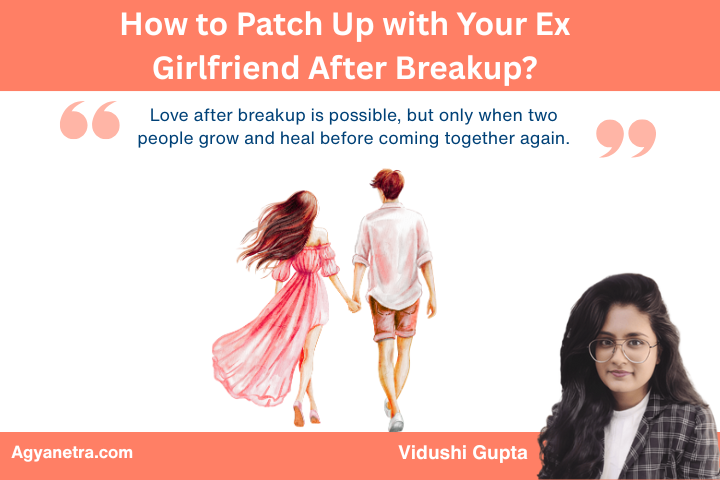 How to Patch Up with Your Ex Girlfriend After Breakup?