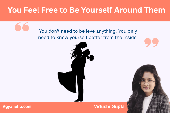 You Feel Free to Be Yourself Around Them