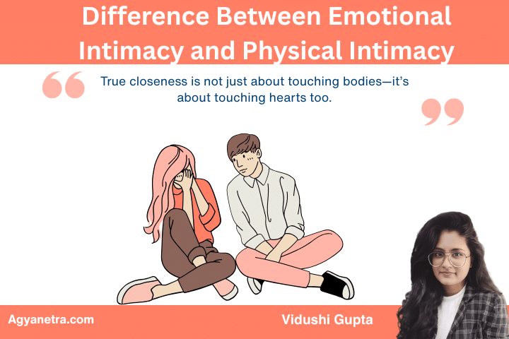 Difference Between Emotional Intimacy and Physical Intimacy: Signs You’re Missing One