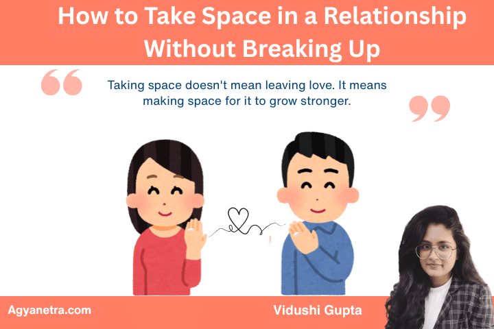 How to Take Space in a Relationship Without Breaking Up –A Guide to Loving Boundaries