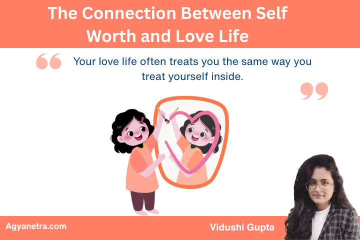 The Connection Between Self Worth and Love Life: From Insecurity to Emotional Freedom