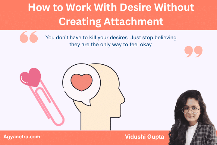 How to Work With Desire Without Creating Attachment