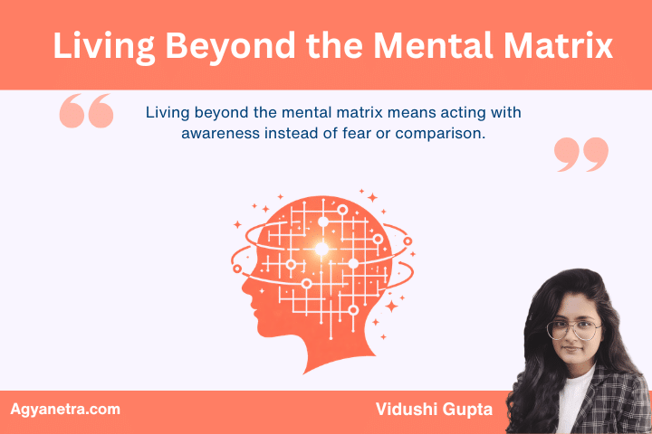 Living Beyond the Mental Matrix