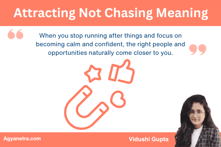 Attracting Not Chasing Meaning: Explained by Vidushi Gupta