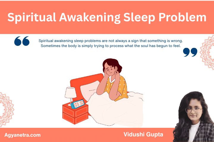 Spiritual Awakening Sleep Problems: Explained By Vidushi Gupta