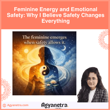 Feminine Energy and Emotional Safety Why I Believe Safety Changes Everything