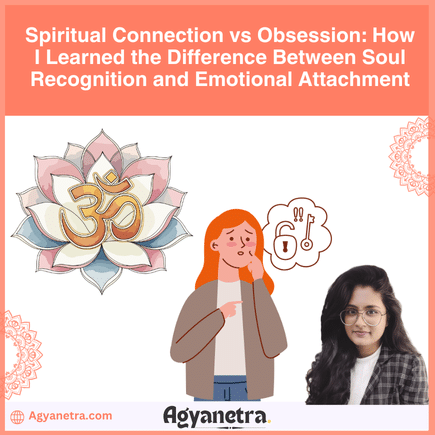 Spiritual Connection vs Obsession How I Learned the Difference Between Soul Recognition and Emotional Attachment