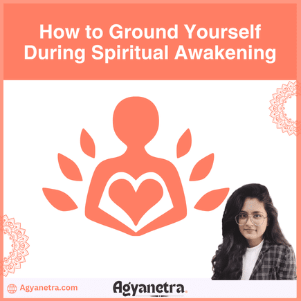 How to Ground Yourself During Spiritual Awakening?