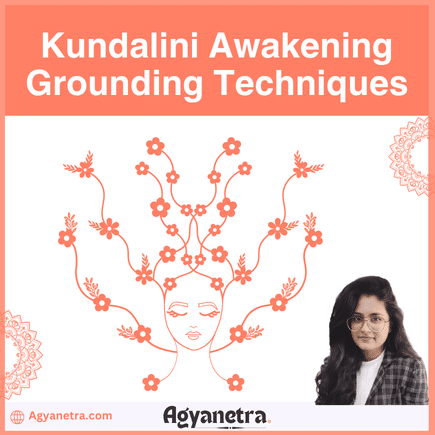 Kundalini Awakening Grounding Techniques